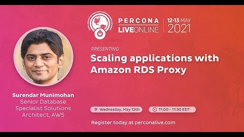 Surendar Munimohan - Scaling Applications With Amazon RDS Proxy - Percona Live 2021