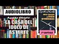 LA CASA DEL ÍDOLO DE ASTARTÉ de Agatha Christie| Audiolibro en castellano