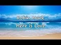 Robin mark  here is love with lyrics