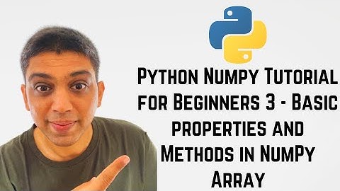 Python Numpy Tutorial for Beginners 3 - Basic properties and Methods in NumPy Array
