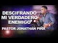 DESCIFRANDO MI VERDADERO ENEMIGO/ Jonathan Piña.