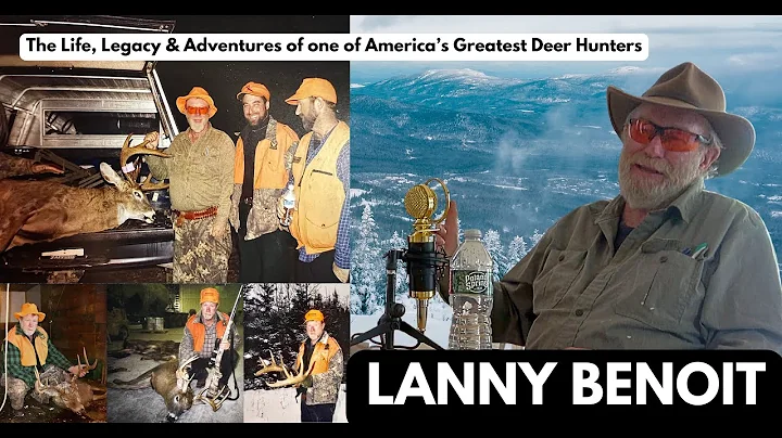 Lanny Benoit -  The Life, Legacy, and Adventures of one of America's Greatest Deer Hunters