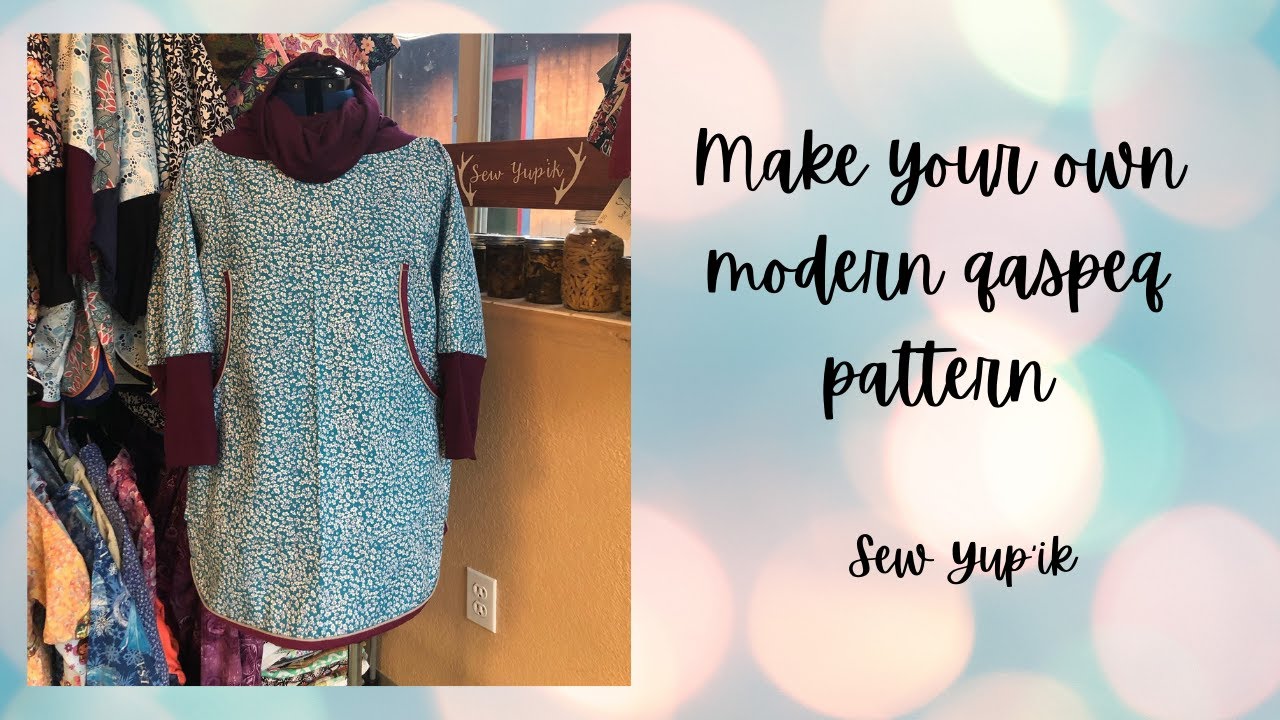 Make your own modern qaspeq pattern #sewyupik - YouTube