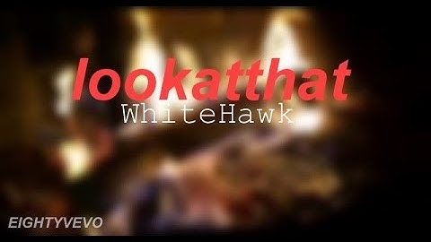 WhiteHawk - lookatthat (Official Music Video)