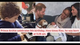Meghan Markle and Prince  son Archie celebrates 5th birthday. How times flies.