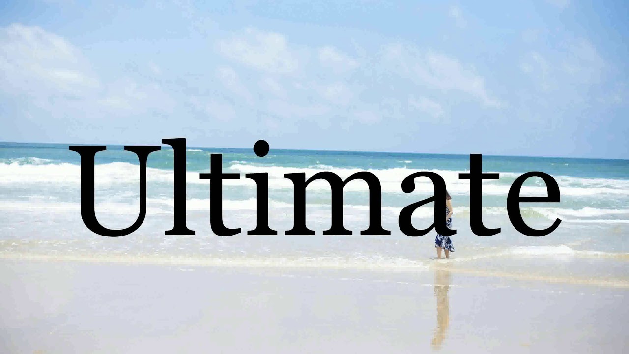 How To Pronounce Ultimate??????Pronunciation Of Ultimate - YouTube
