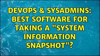 Famous DevOps & SysAdmins: Best software for taking a "System Information Snapshot"? Net Worth