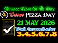 Binance Word Of the day Today 21 MAY 🔥 Theme Binance pizza Day 🔥 Binance Wodl Correct Answer Today