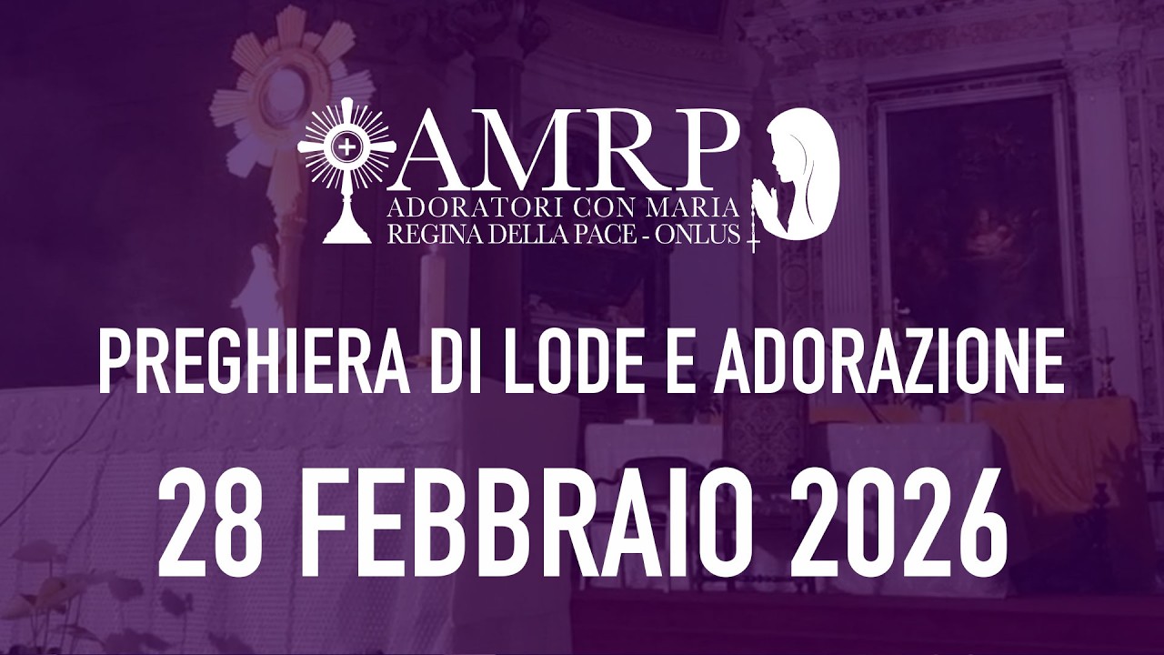 2026.02.28 AMRP - Preghiera di Lode e Adorazione