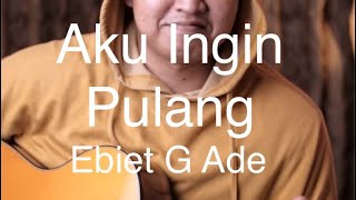 Ebiet G Ade - Aku Ingin Pulang (fingerstyle cover)