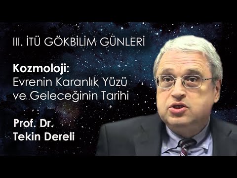 Evrenin Karanlık Yüzü ve Geleceğinin Tarihi | Prof. Dr. Tekin Dereli | III. İTÜ Gökbilim Günleri