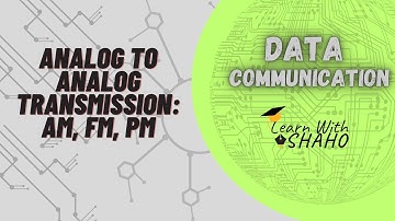 Analog to Analog Transmission: AM, FM, PM