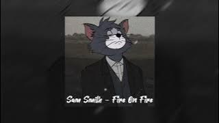 Sam Smith - Fire On Fire || sped up reverb