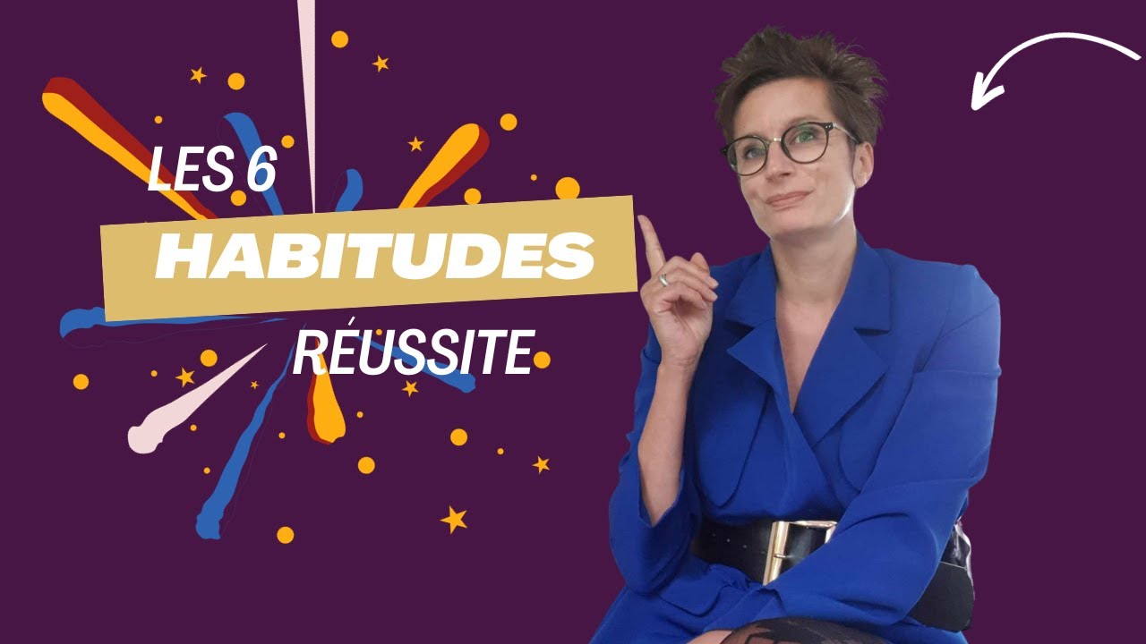 LES 6 HABITUDES DE LA REUSSITE - YouTube