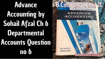 Advance accounting Ch 6 Q no 6 Departmental Accounts By sohail afzal