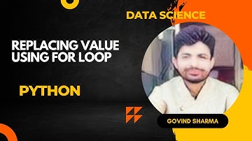 Replacing value using For Loop: Python Jupyter Notebook : By Govind Sharma