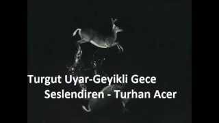 Turgut Uyar Geyikli Gece - Yorum Turhan Acer