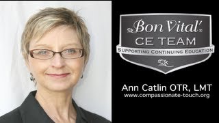 Why A Compassionate Touch Practitioner with Ann Catlin OTR, LMT - Bon Vital' CE Team