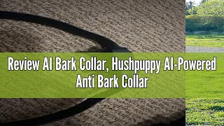 Review AI Bark Collar, Hushpuppy AI-Powered Anti Bark Collar for Large Medium Small Dogs, AI Bark Co