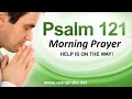 HELP IS ON THE WAY - PSALMS 121 - MORNING PRAYER