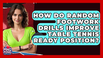 How Do Random Footwork Drills Improve Table Tennis Ready Position? - Ping Pong Prodigy