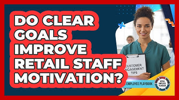 Do Clear Goals Improve Retail Staff Motivation?