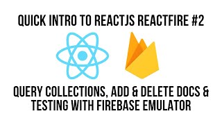 Quick Intro To React JS ReactFire #2 - Query, Add & Delete Docs Testing With Firebase Emulator