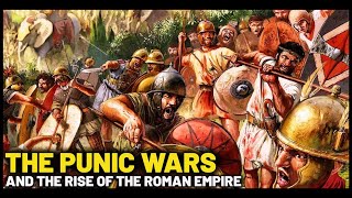 THE PUNIC WARS AND THE RISE OF THE ROMAN EMPIRE - ANCIENT HISTORY