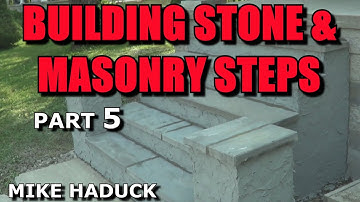 BUILDING STONE & MASONRY STEPS (part 5) Mike haduck