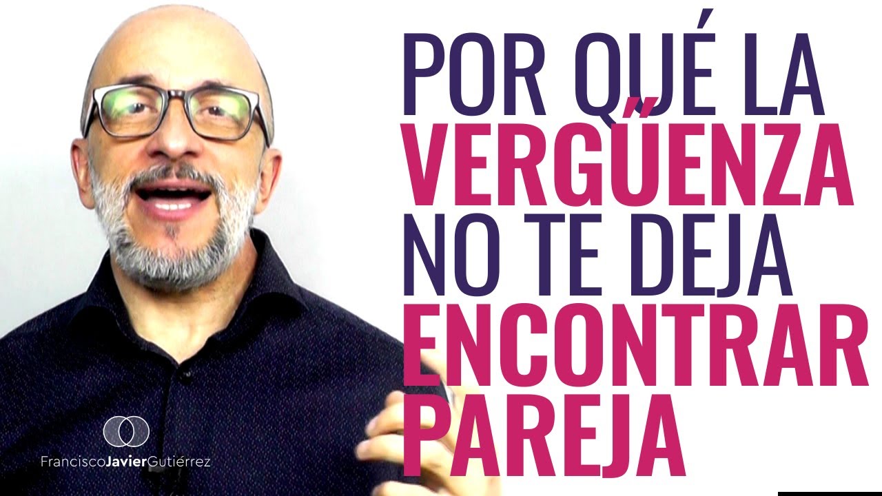 Por qué la VERGÜENZA no te deja ENCONTRAR PAREJA