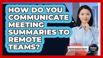 How Do You Communicate Meeting Summaries To Remote Teams?