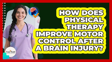 How Does Physical Therapy Improve Motor Control After A Brain Injury? - Brain Health Support Network