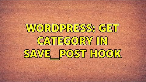Wordpress: Get Category in save_post Hook (2 Solutions!!)