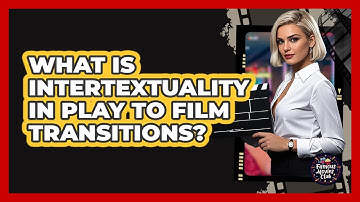 What Is Intertextuality In Play To Film Transitions? - Famous Movies Club