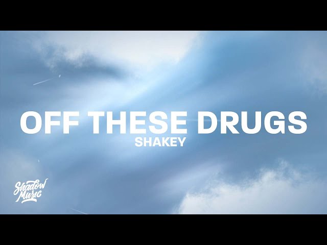 Shakey - off these drugs (Lyrics) class=