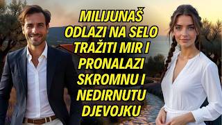 Milijunaš odlazi na selo tražiti mir i pronalazi skromnu i nedirnutu djevojku