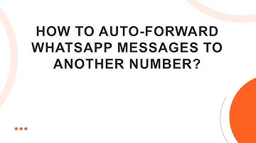 How to Auto-Forward WhatsApp Messages to Another Number?