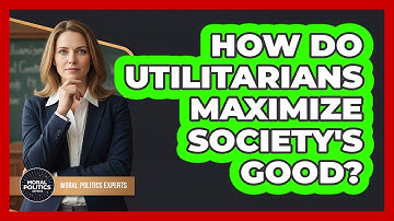 How Do Utilitarians Maximize Society
