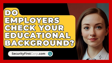 Do Employers Check Your Educational Background? - SecurityFirstCorp.com