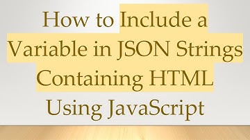 How to Include a Variable in JSON Strings Containing HTML Using JavaScript