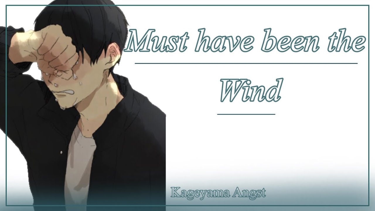 Must have been the Wind |~| Haikyuu Lyric Convo |~| Kageyama Angst |~| Requested
