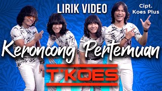 Lirik Video : T'KOES : KERONCONG PERTEMUAN (Koes Plus Vol.4/1973 - The Best of Koes 1974)