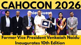 Former Vice President Venkaiah Naidu Inaugurates 10th Edition of CAHOCON 2026 Chennai #chennaiviews