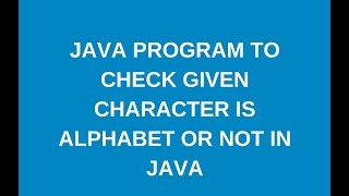 Write a java program to check given input character is alphabet or not ?