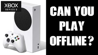 Do You Need To Be Online To Play Xbox Series S Games? & How To Play Titles Offline / Disconnected