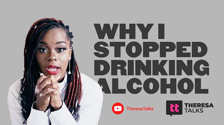 TheresaTalks - Why I Stopped Drinking Alcohol