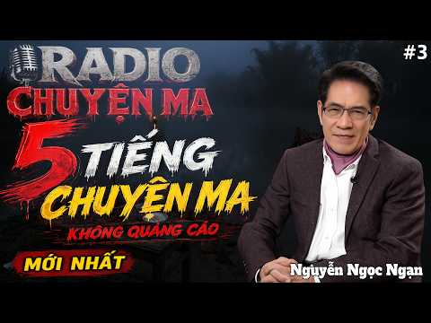 TUYỂN TẬP TRUYỆN MA ĐẶC SẮC NGUYỄN NGỌC NGẠN | NGHE MỘT LẦN NHỚ MÃI | KHÔNG QUẢNG CÁO