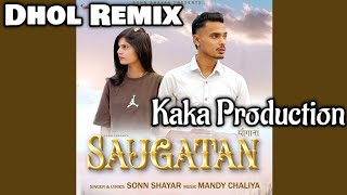 Saugatan Dhol Remix Sonn Shayar Ft KAKA PRODUCTION New Punjabi Song Dhol Remix 2025