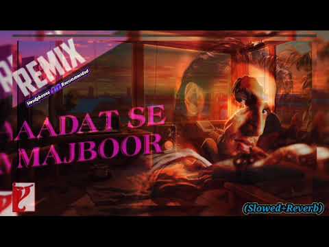 AADAT SE MAJBOOR SLOWED REVERB Benny Dayal Ranveer Singh Ladies Vs Ricky Bahl YRF 