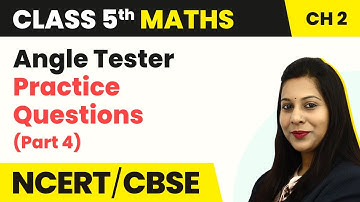 Angle Tester Practice Questions (Part 4) - Shapes and Angles | Class 5 Maths Chapter 2 | CBSE 2024